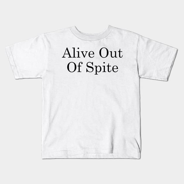 Alive Out Of Spite Kids T-Shirt by TheArtism